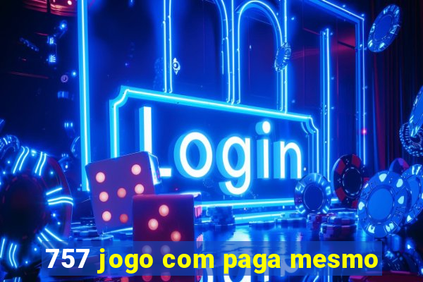 757 jogo com paga mesmo