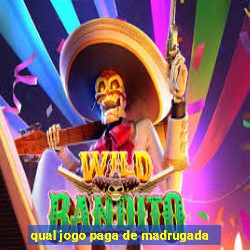 qual jogo paga de madrugada