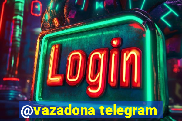 @vazadona telegram