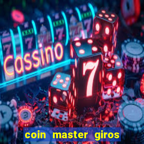 coin master giros gratis toda hora