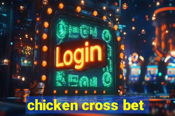 chicken cross bet