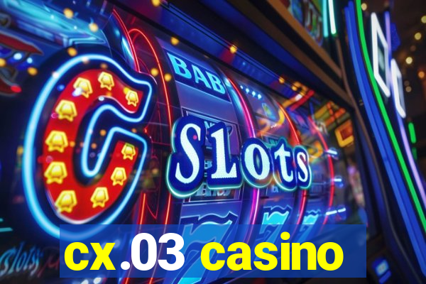 cx.03 casino