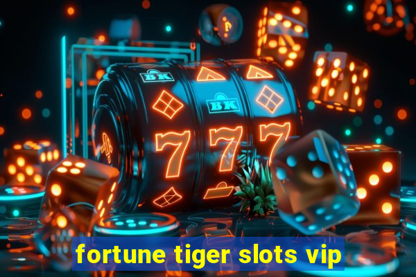 fortune tiger slots vip