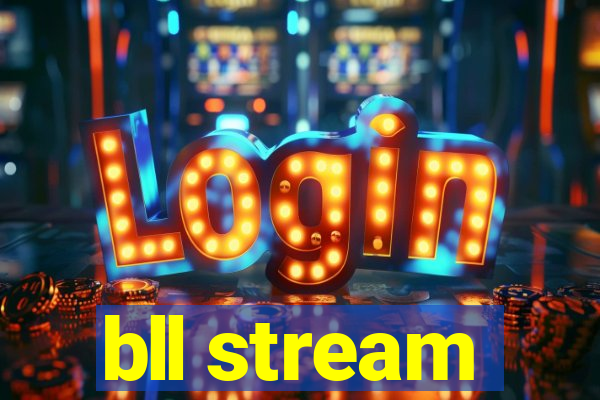 bll stream