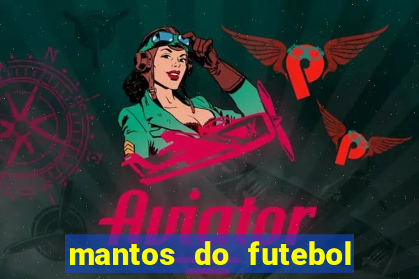 mantos do futebol jogos de hoje na tv