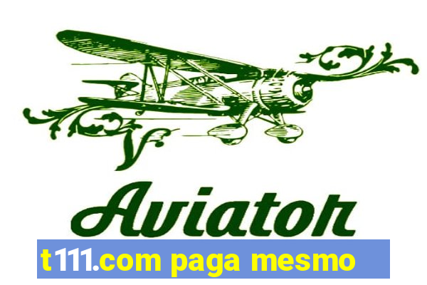 t111.com paga mesmo