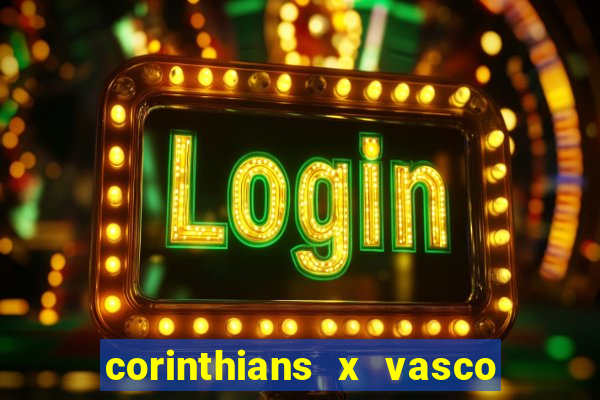 corinthians x vasco da gama ao vivo futemax