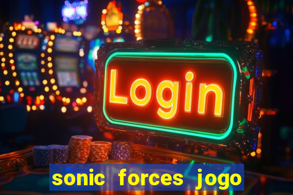 sonic forces jogo de corrida dinheiro infinito