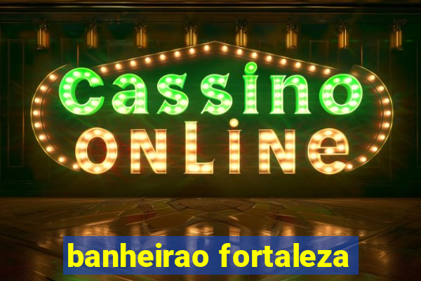 banheirao fortaleza