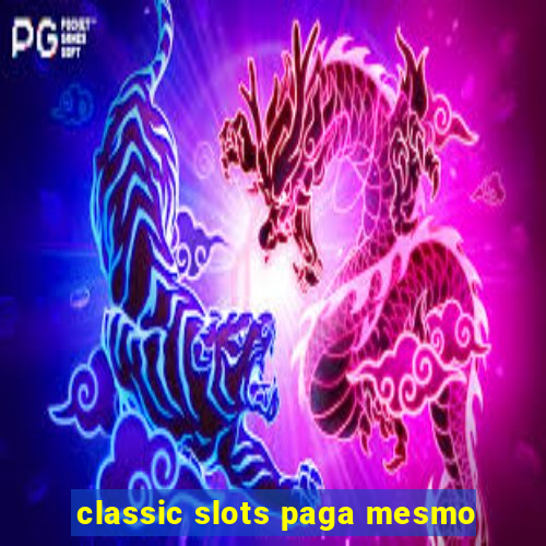 classic slots paga mesmo