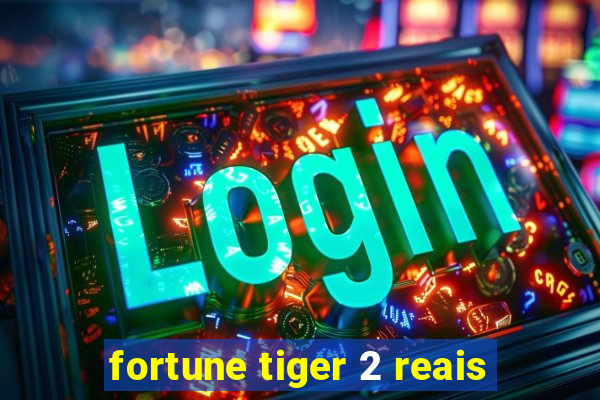 fortune tiger 2 reais