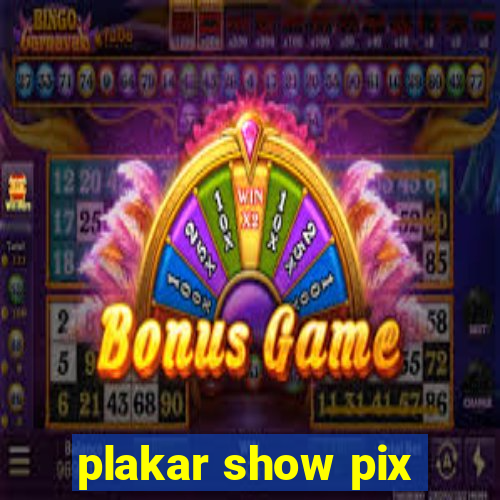 plakar show pix