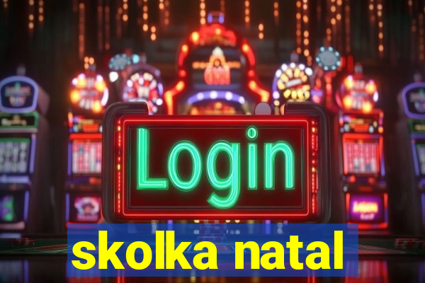 skolka natal