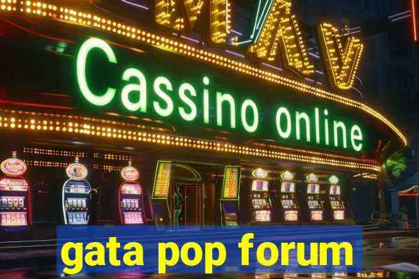 gata pop forum