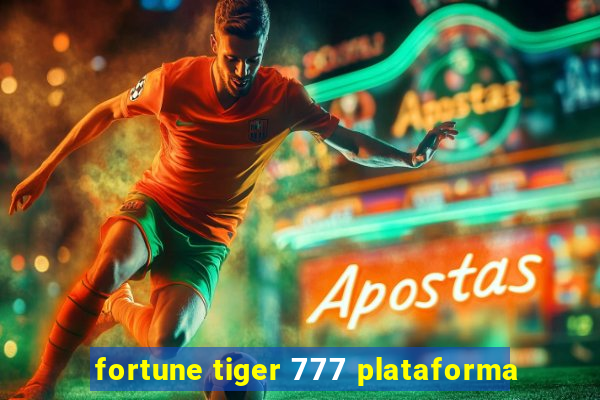 fortune tiger 777 plataforma