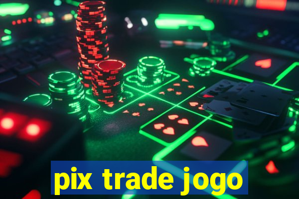 pix trade jogo