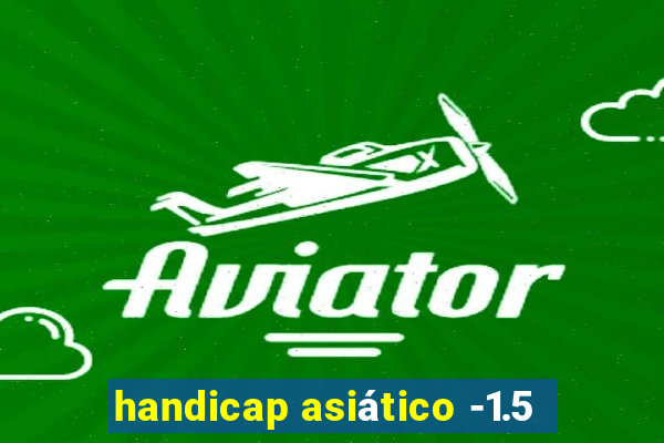 handicap asiático -1.5