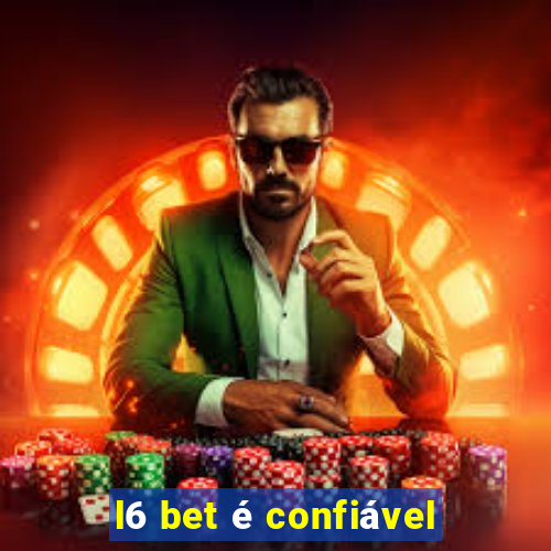 l6 bet é confiável