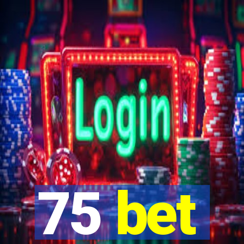 75 bet