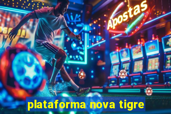 plataforma nova tigre