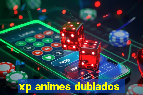 xp animes dublados