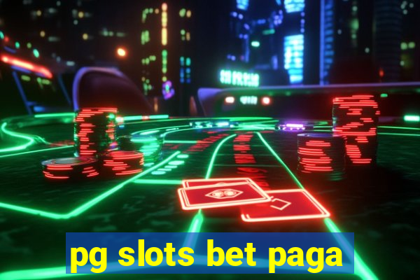 pg slots bet paga