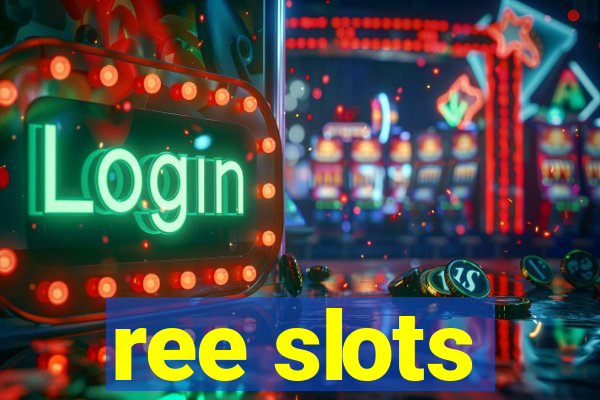 ree slots