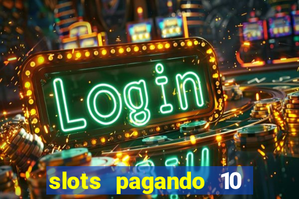 slots pagando 10 no cadastro