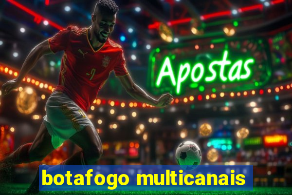 botafogo multicanais