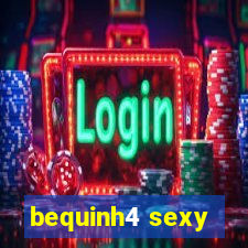 bequinh4 sexy