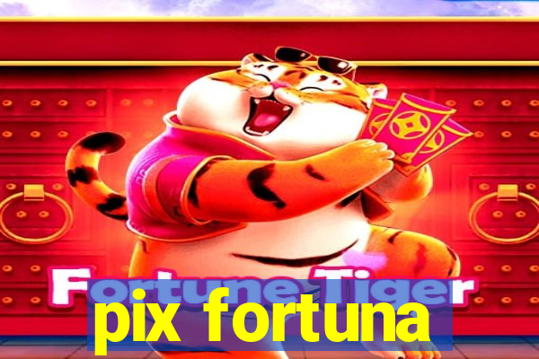 pix fortuna