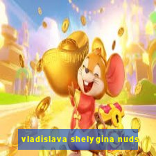 vladislava shelygina nuds