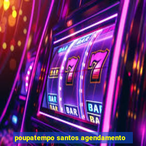 poupatempo santos agendamento