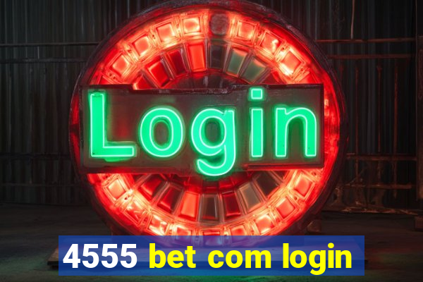 4555 bet com login