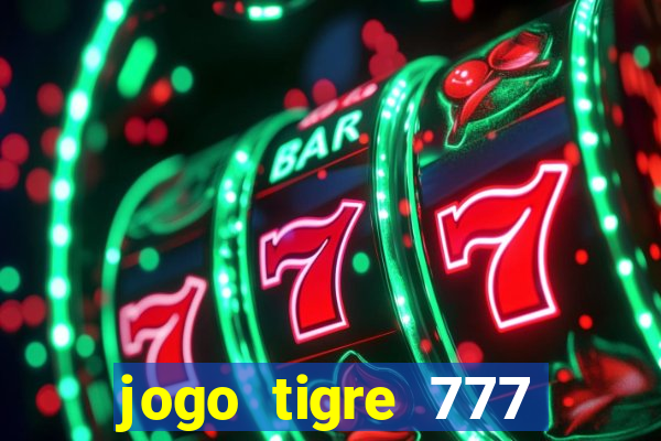 jogo tigre 777 como jogar