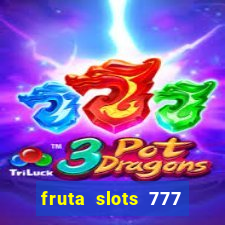 fruta slots 777 mega jackpot paga mesmo