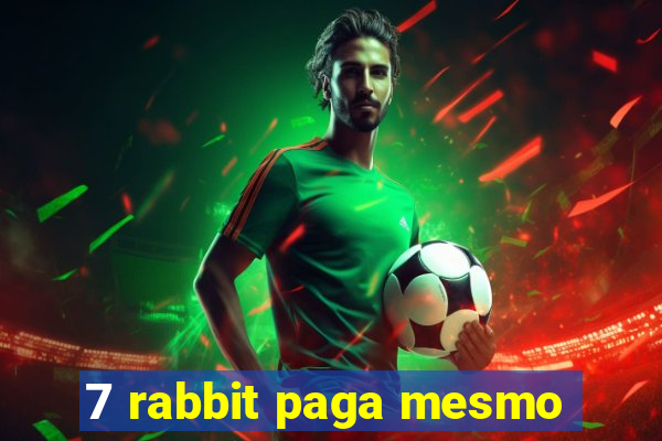 7 rabbit paga mesmo