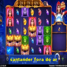 santander fora do ar