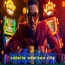 salario ederson city