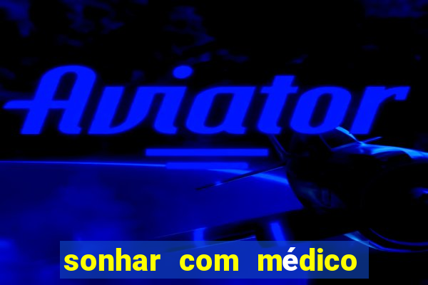 sonhar com médico no jogo do bicho