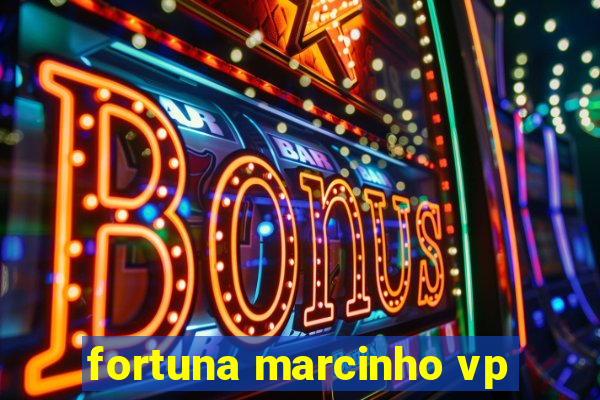 fortuna marcinho vp