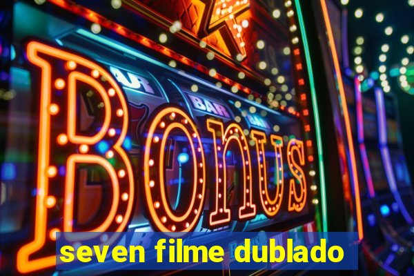 seven filme dublado