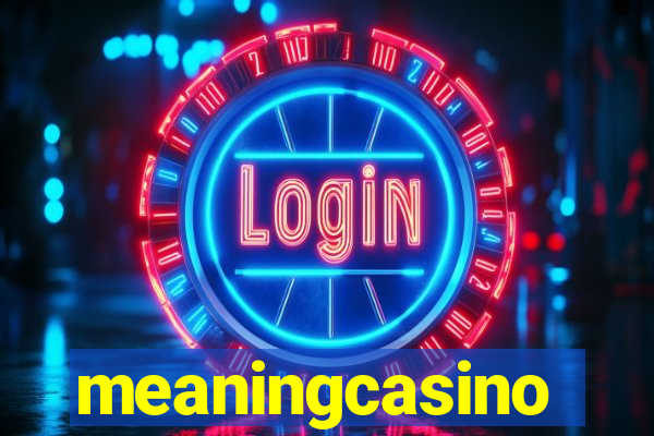 meaningcasino