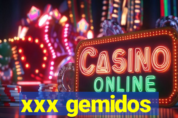 xxx gemidos