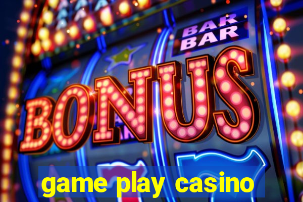 game play casino