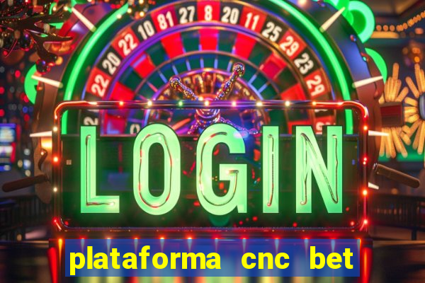 plataforma cnc bet é confiável