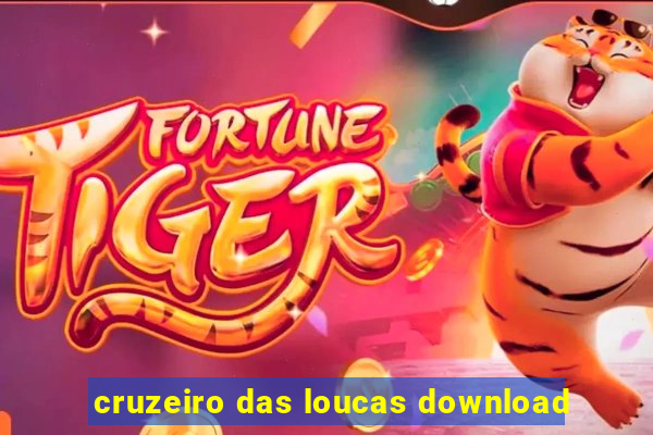 cruzeiro das loucas download