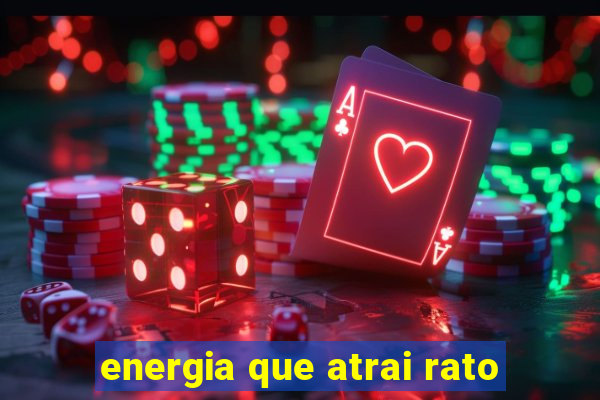 energia que atrai rato