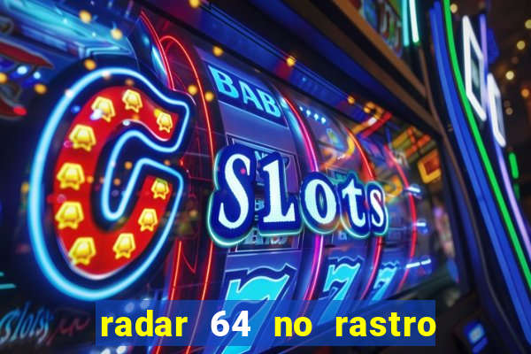 radar 64 no rastro da notícia eunápolis bahia