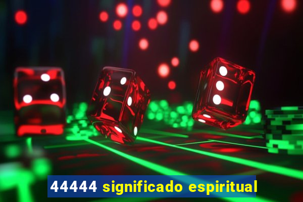 44444 significado espiritual